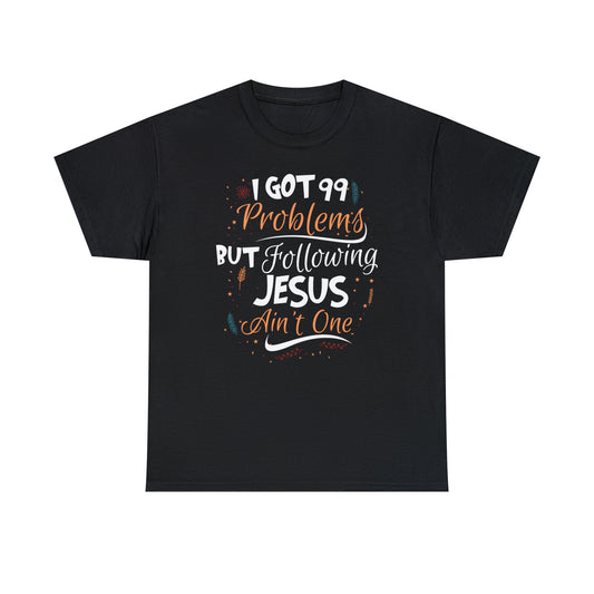 I Got 99 Problems But Following Jesus Ain't One Men's T-Shirt