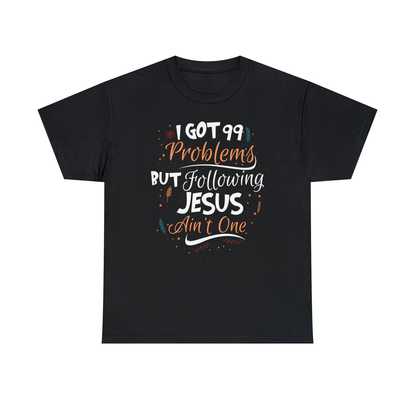 I Got 99 Problems But Following Jesus Ain't One Women's T-Shirt