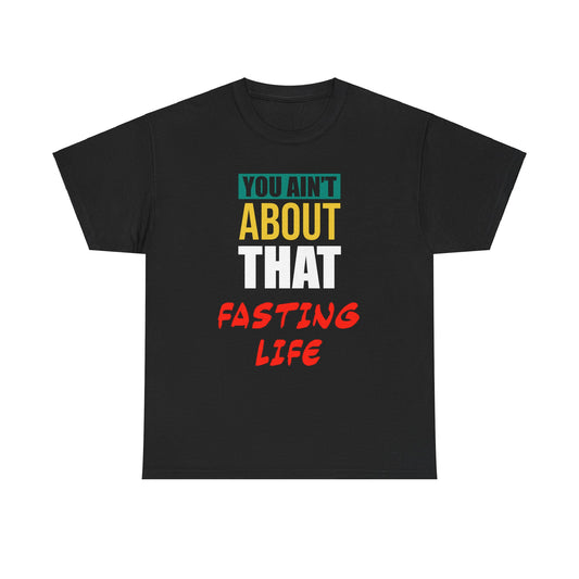 You Ain't About This Fasting Life Version 2 Unisex Heavy Cotton Tee