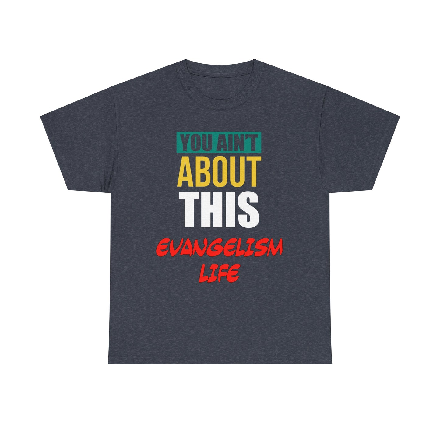 You Ain't About This Evangelism Life Version 2 Unisex Heavy Cotton Tee