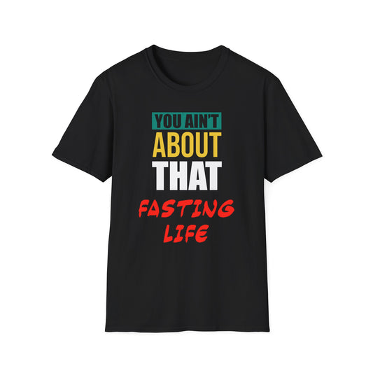 You Ain't About This Fasting Life Part 1 Unisex Softstyle T-Shirt