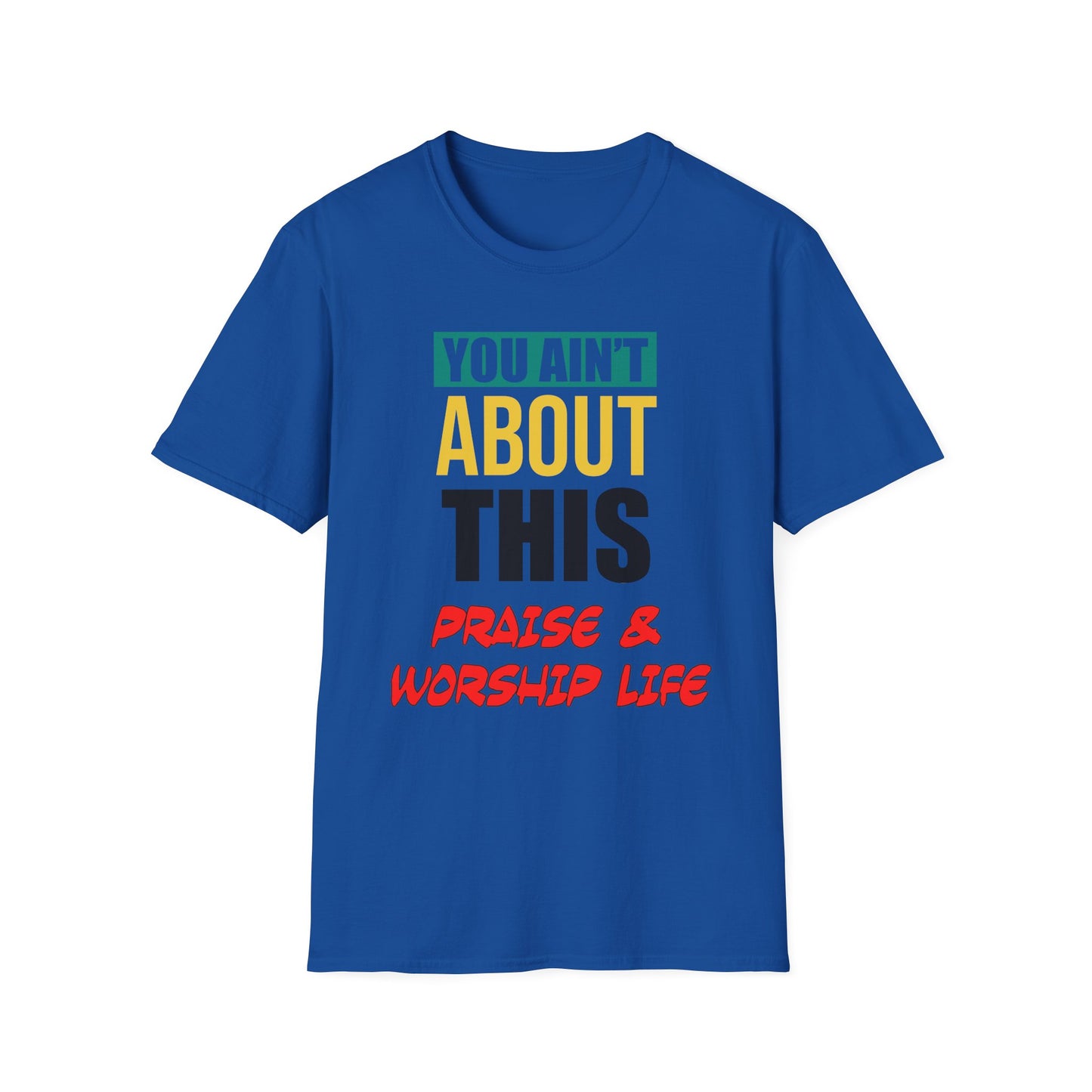 You Ain't About This Praise & Worship Life Part 2 Unisex Softstyle T-Shirt