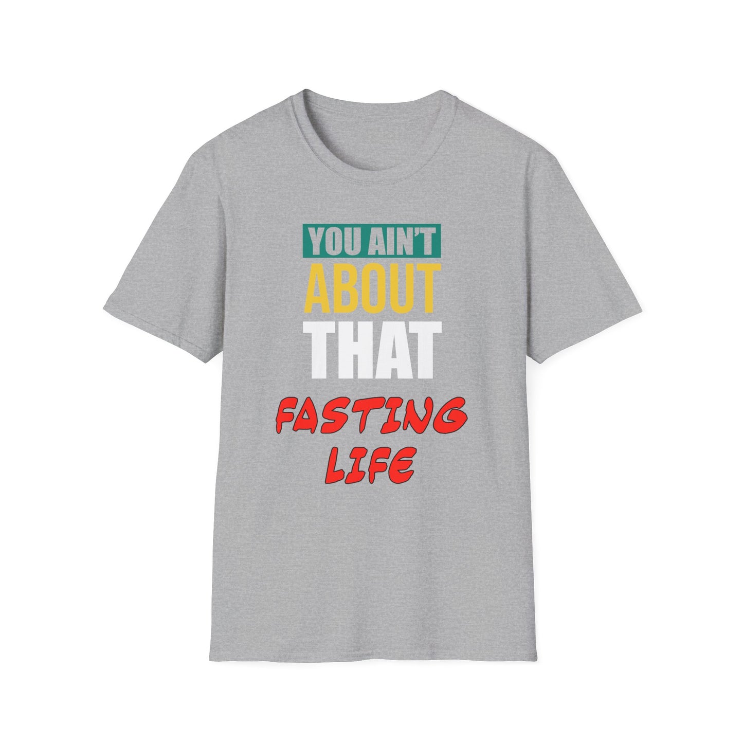 You Ain't About This Fasting Life Part 1 Unisex Softstyle T-Shirt