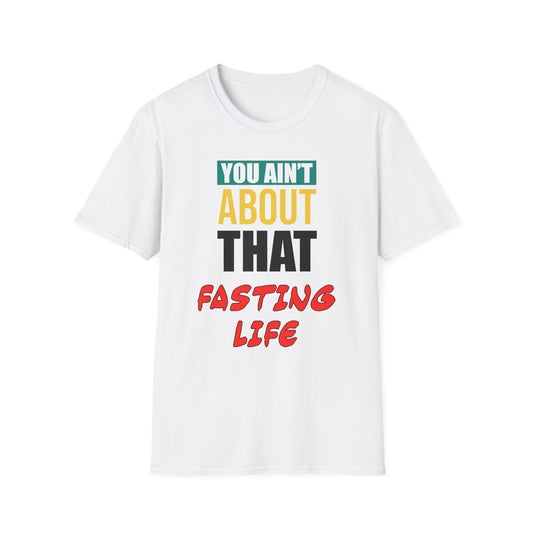 You Ain't About This Fasting Life Part 2 Unisex Softstyle T-Shirt