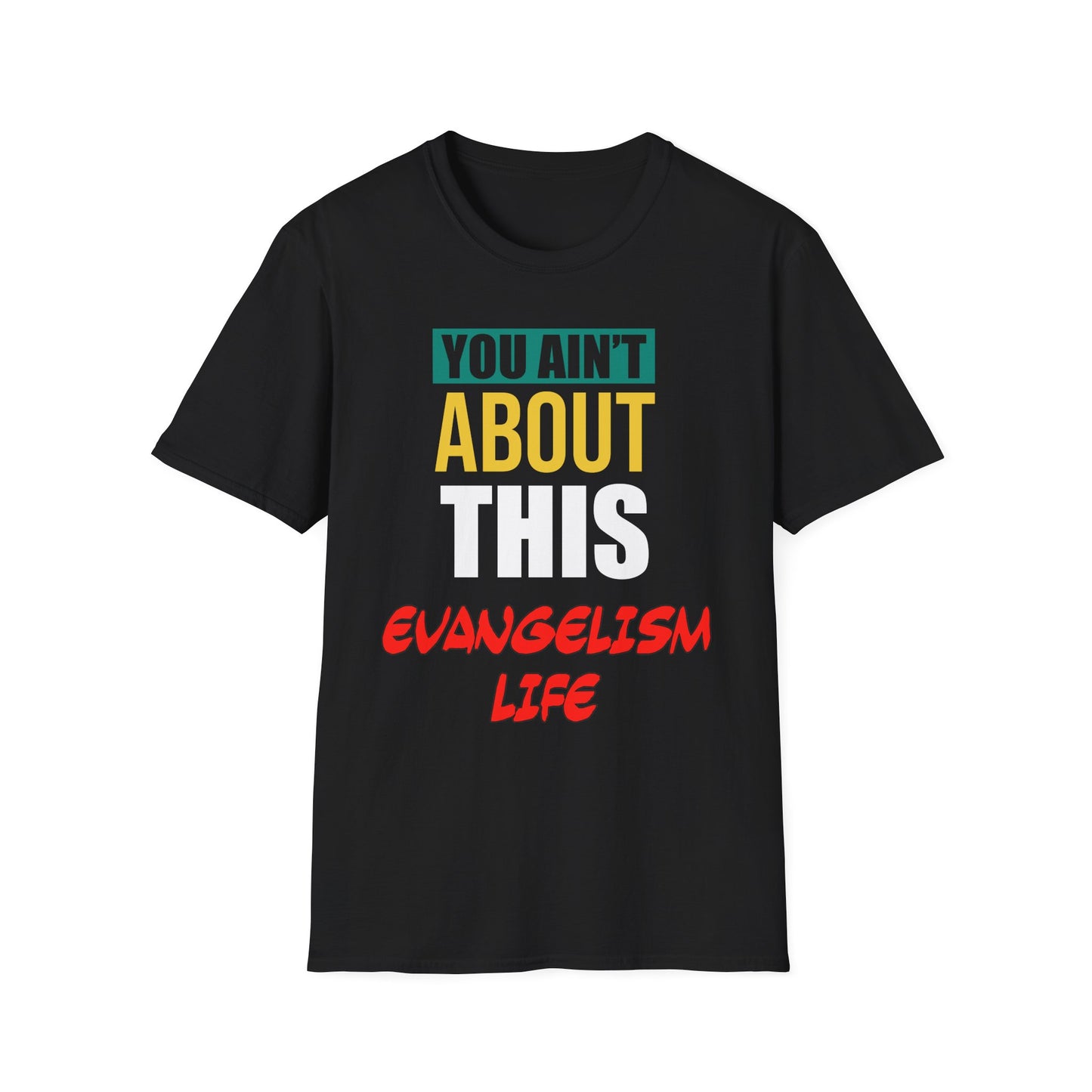 You Ain't About This Evangelism Life Part 1 Unisex Softstyle T-Shirt