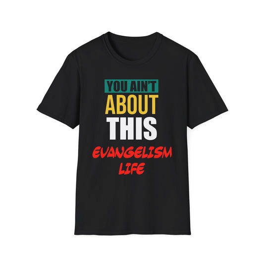 You Ain't About This Evangelism Life Part 1 Unisex Softstyle T-Shirt