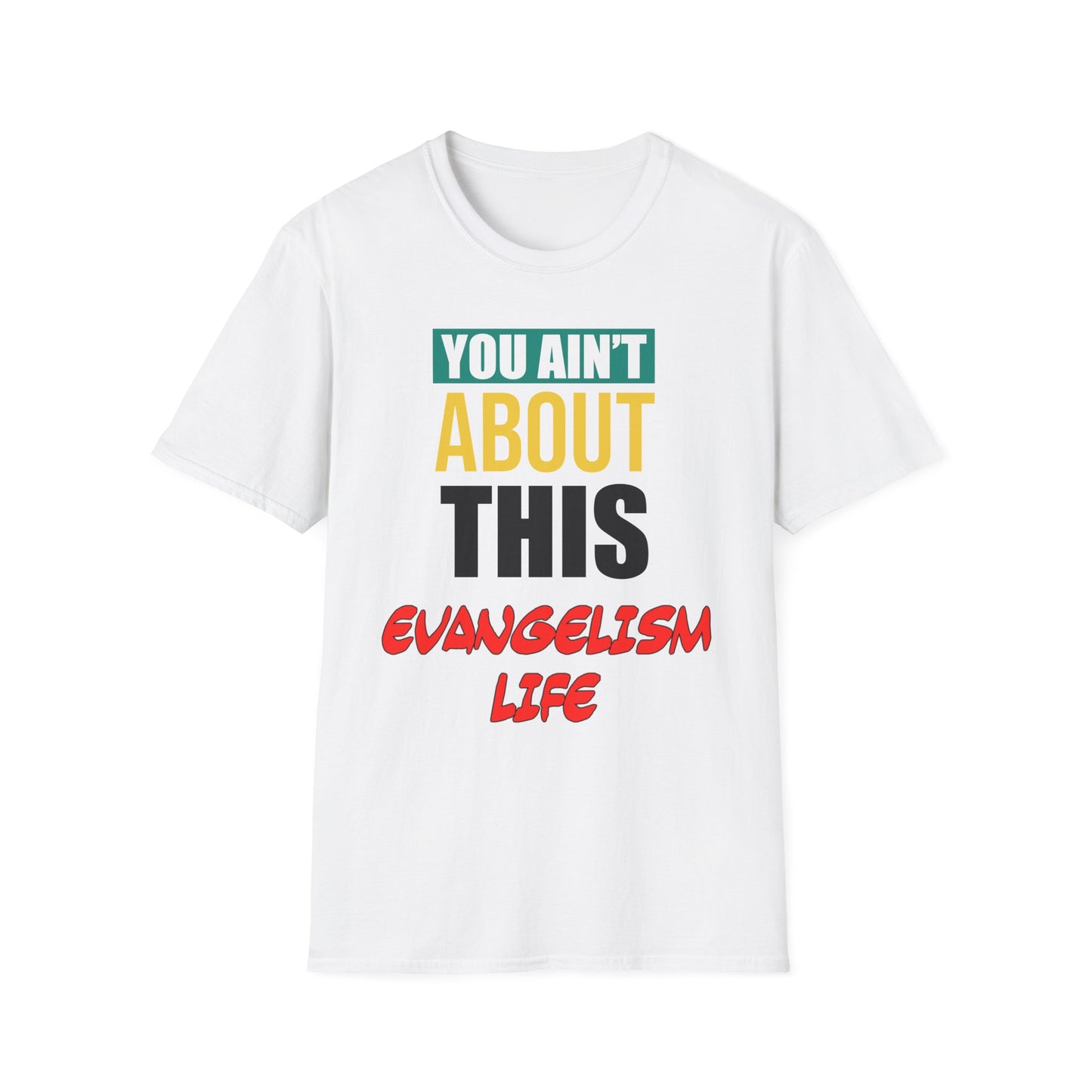 You Ain't About This Evangelism Life Part 2 Unisex Softstyle T-Shirt