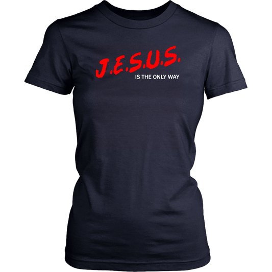 J.E.S.U.S. Is The Only Way Women's T-Shirt Part 2