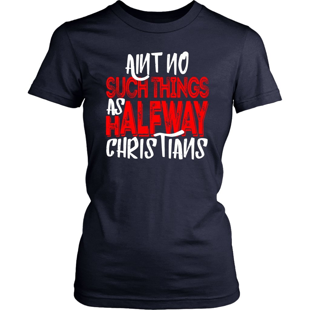 No Halfway Christians Women's T-Shirt Part 1