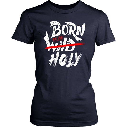 Born To Be Holy Women's T-Shirt Part 2