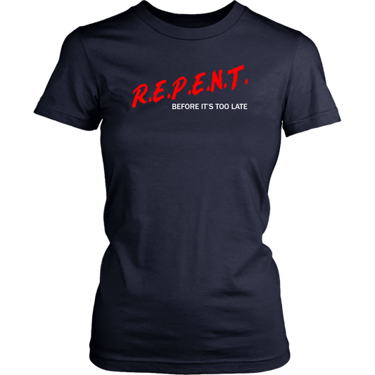 R.E.P.E.N.T. Before It's Too Late Women's T-Shirt Part 2