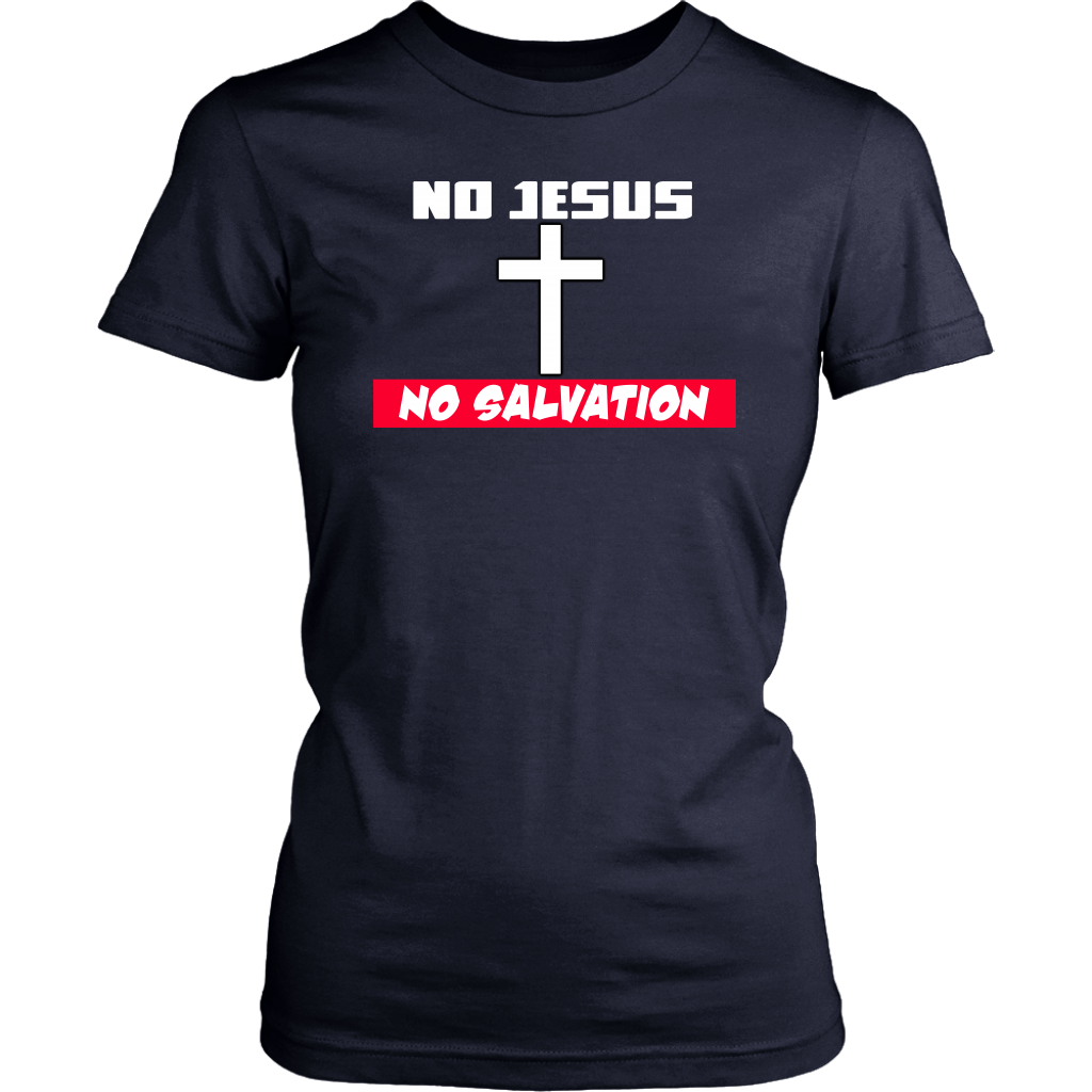 No Jesus No Salvation Women's T-Shirt Part 1