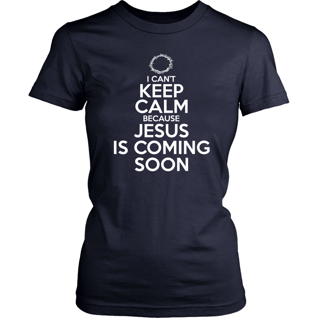 I Can't Keep Calm Jesus is Coming Soon Women's T-Shirt Part 2