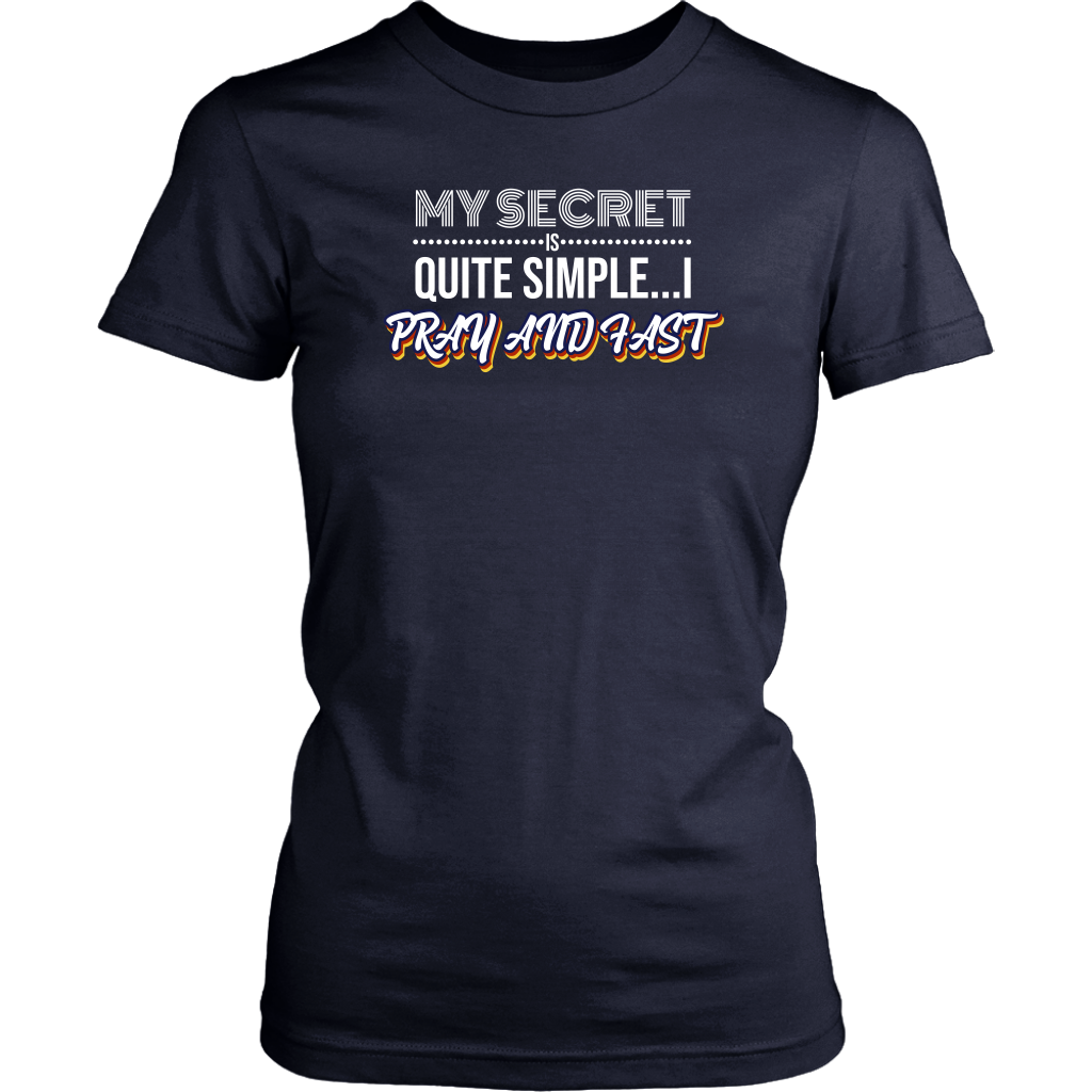 My Secret Is Quite Simple…I Pray And Fast Women’s T-Shirt Part 2