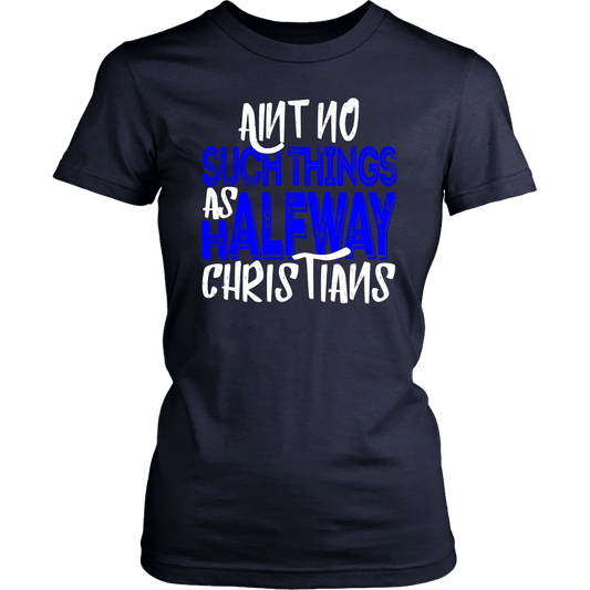 No Halfway Christians Women's T-Shirt Part 3