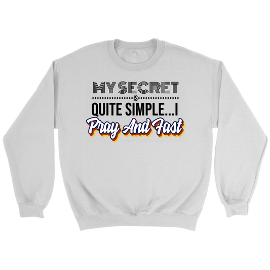 My Secret Is Quite Simple... I Pray and Fast Crewneck Part 1