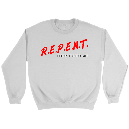 R.E.P.E.N.T. Before It's Too Late Crewneck Part 1