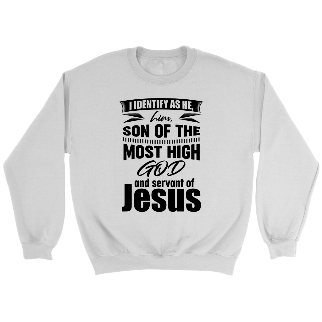 I Identify As He, Him, Son of the Most High God And Servant of Jesus Crewneck Part 1