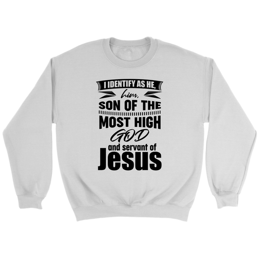 I Identify As He, Him, Son of the Most High God And Servant of Jesus Crewneck Part 1