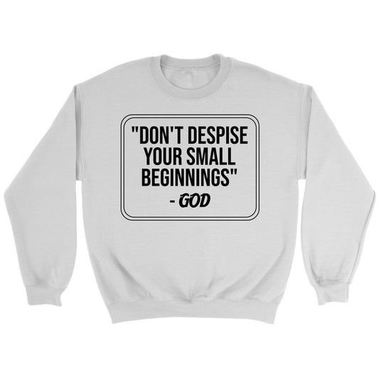 Don't Despise Small Beginnings Crewneck