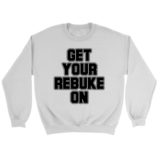 Get Your Rebuke On Crewneck Part 2