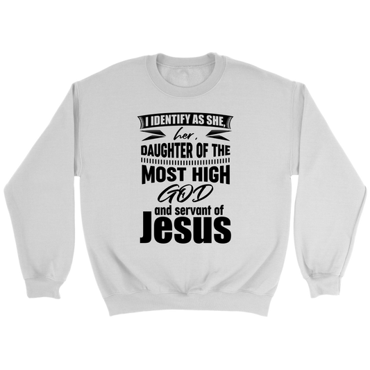 I Identify As She, Her, Daughter of the Most High God And Servant of Jesus Crewneck Part 1