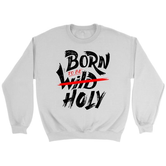 Born To Be Holy Crewneck Part 2