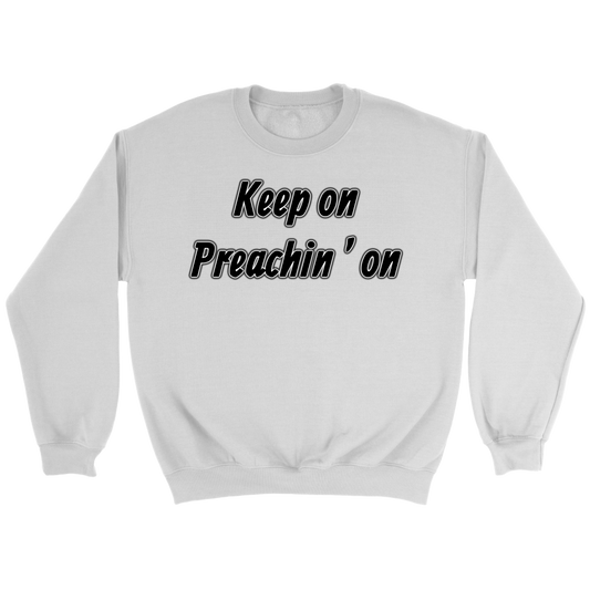 Keep On Preachin' On Crewneck Part 1