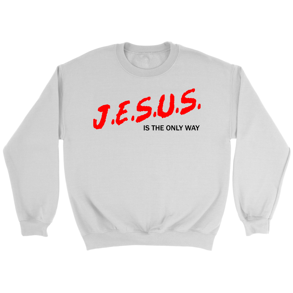 J.E.S.U.S. Is The Only Way Crewneck Part 1