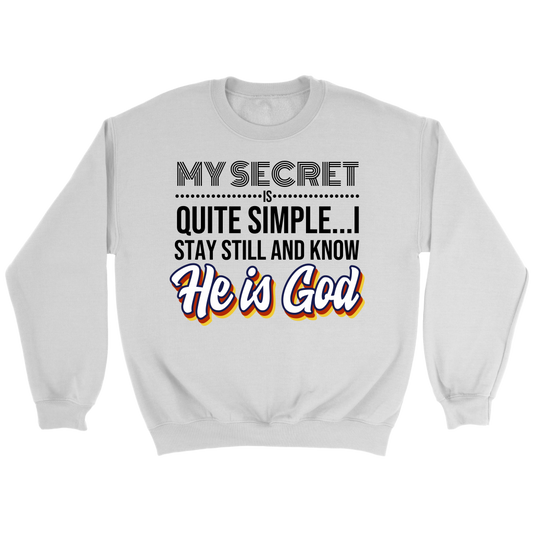 My Secret Is Quite Simple... I Stay Still And Know He Is God Crewneck Part 2