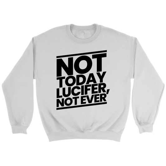 Not Today Lucifer Not Ever Crewneck Part 1