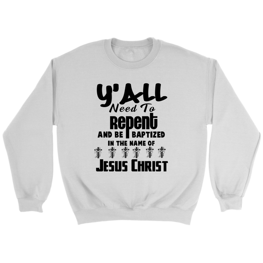 Y'all Need To Repent And Be Baptized Crewneck Part 1