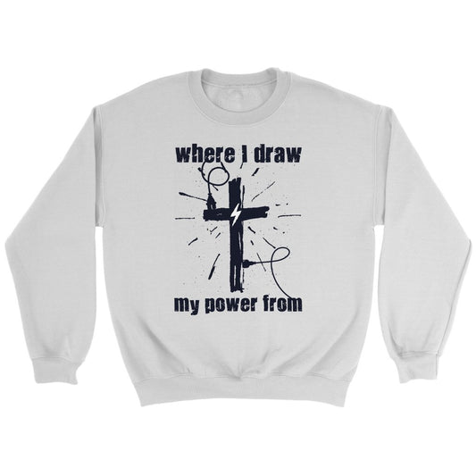 Where I Draw My Power From Crewneck