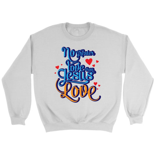 No Greater Love Than Jesus Love Crewneck