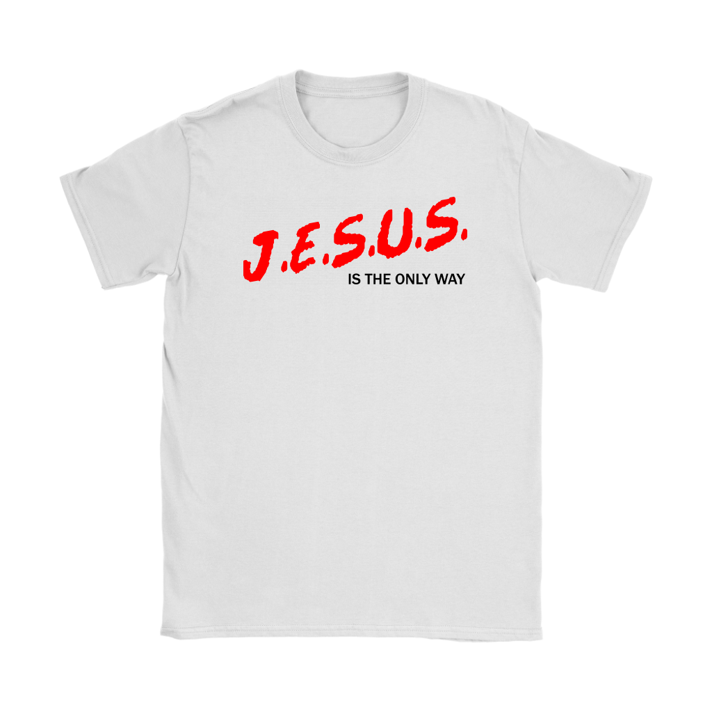 J.E.S.U.S. Is The Only Way Women's T-Shirt Part 1