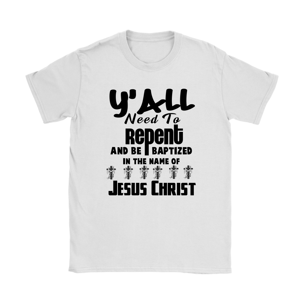 Y'all Need To Repent And Be Baptized Women's T-Shirt Part 1