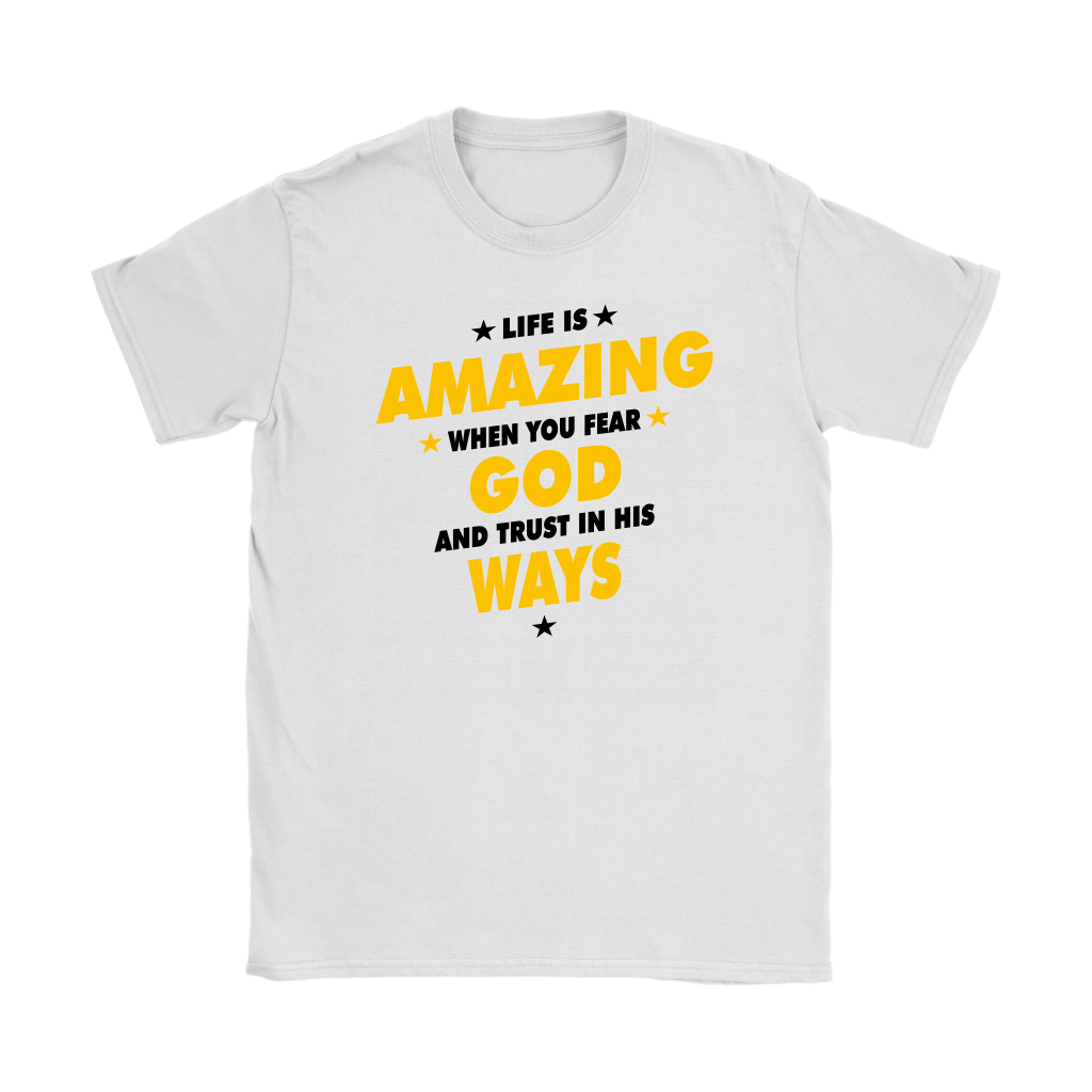 Life Is Amazing When You Fear God Women's T-Shirt Part 3