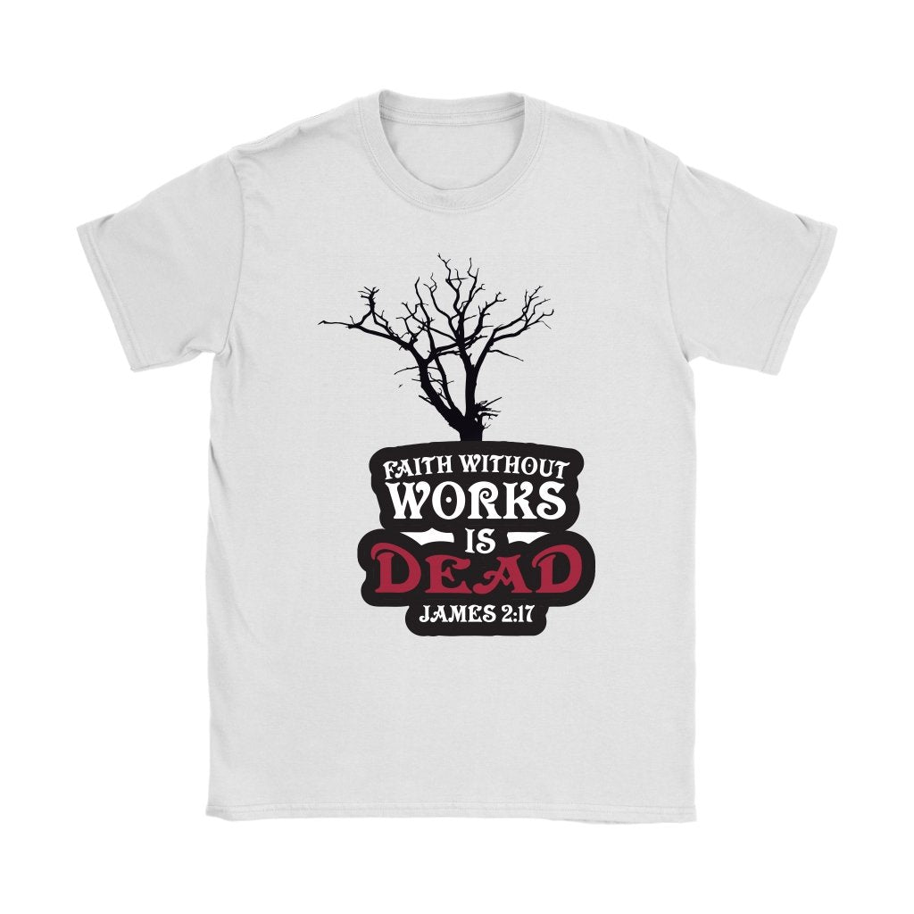 Faith Without Works is Dead Women's T-Shirt