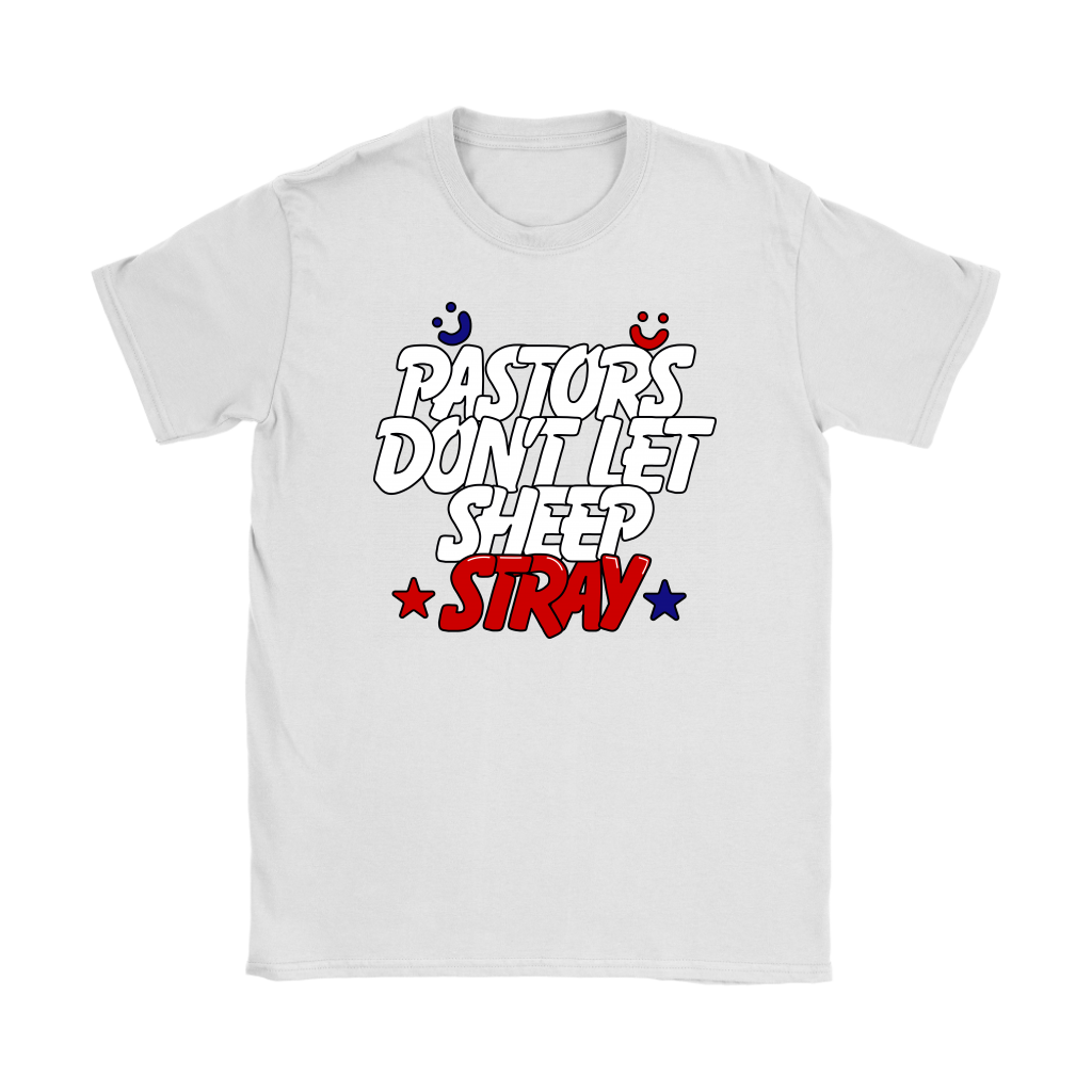 Pastors Don't Let Sheep Stray Women's T-Shirt