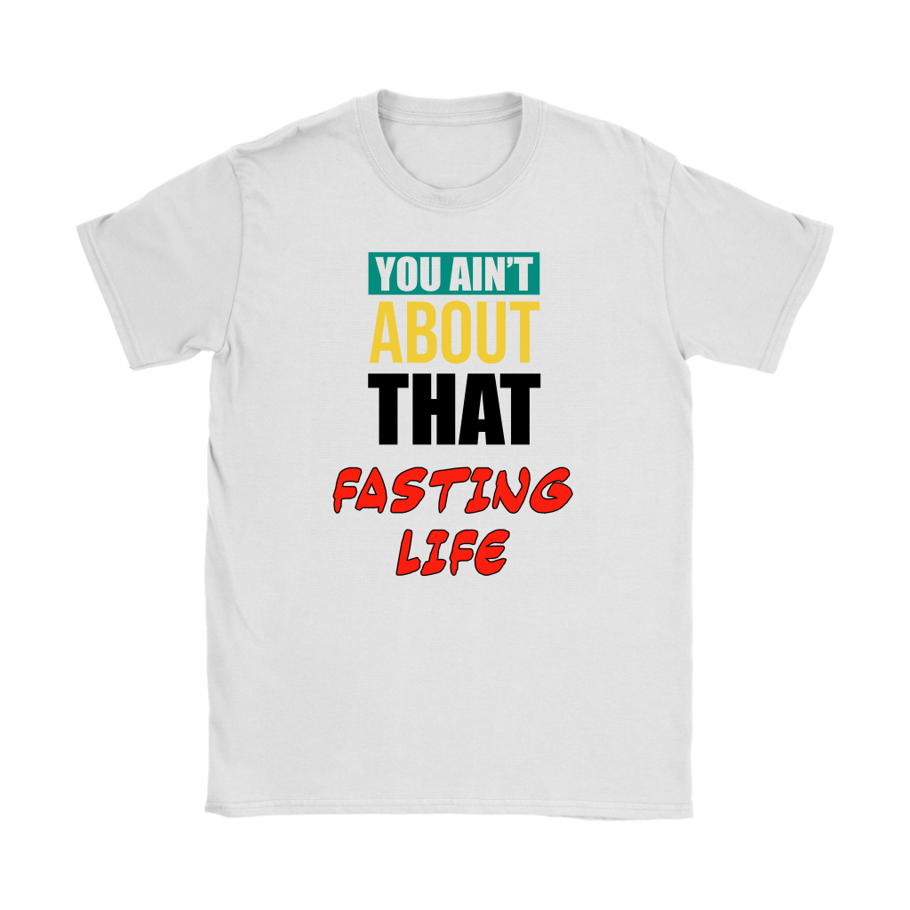 You Ain't About That Fasting Life Women's T-Shirt Part 2