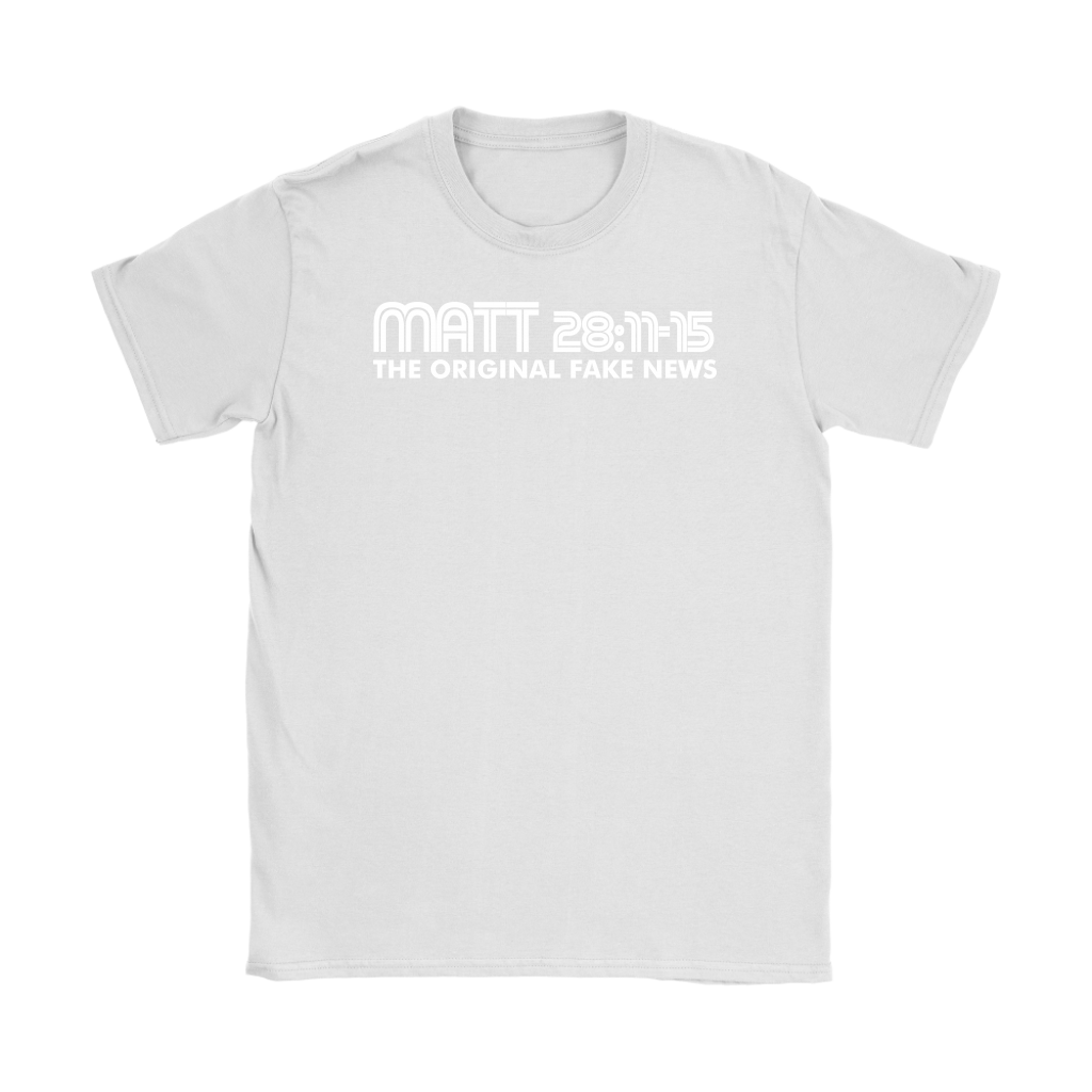 Matthew 28:11-15 The Original Fake News Women's T-Shirt Part 2