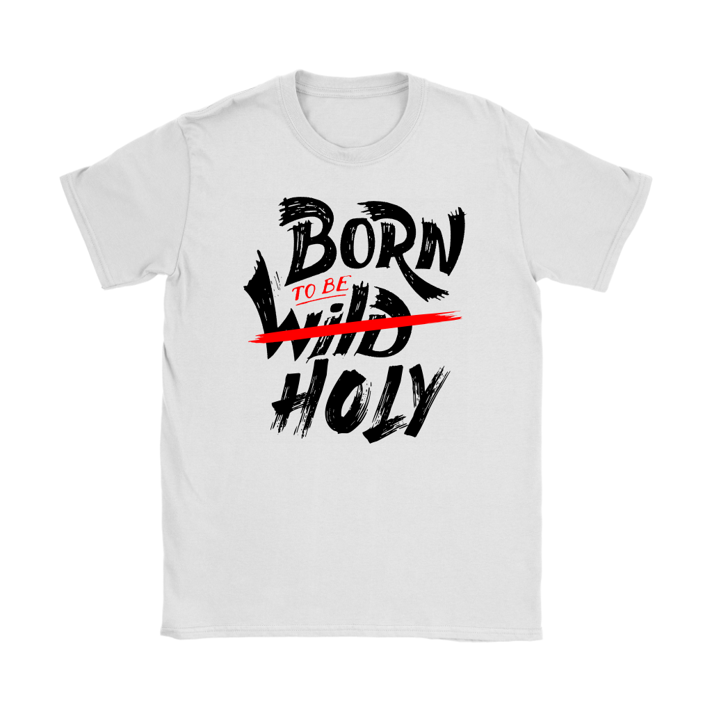 Born To Be Holy Women's T-Shirt Part 1