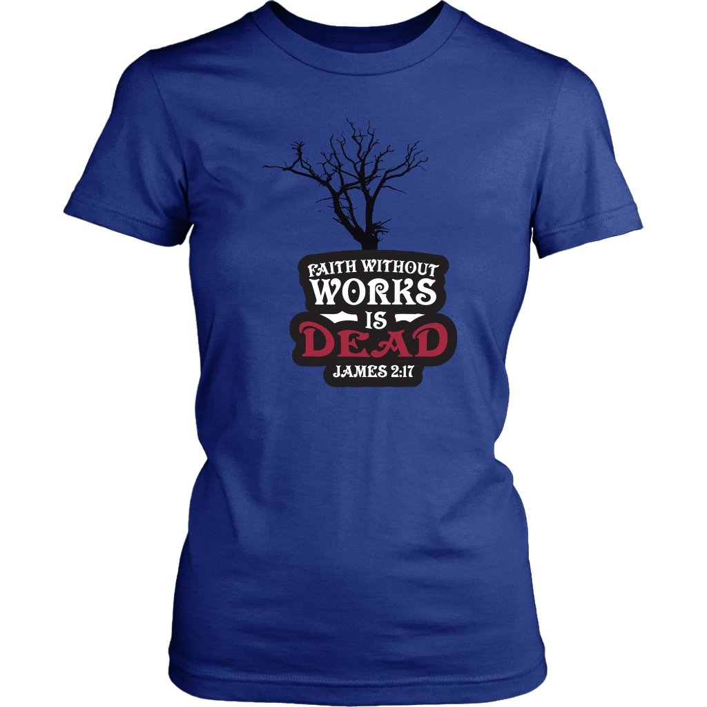 Faith Without Works is Dead Women's T-Shirt