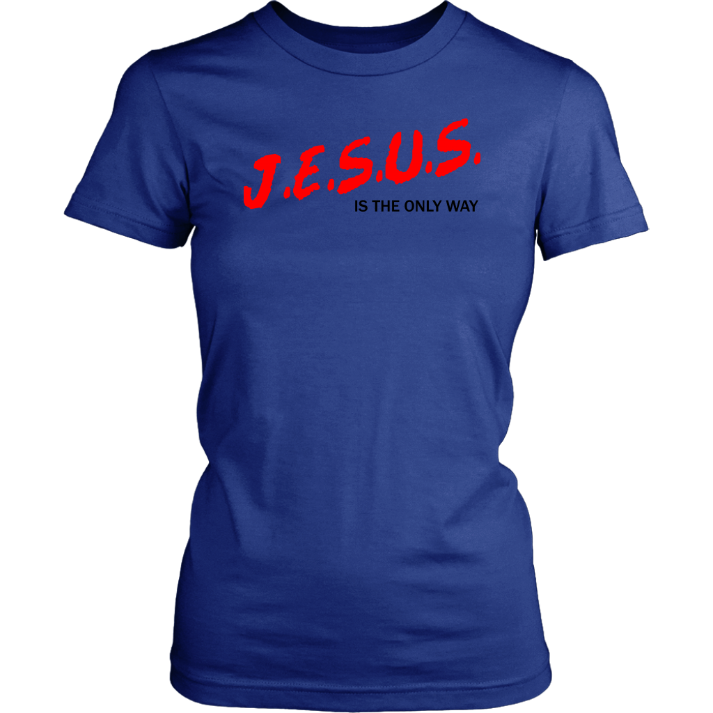 J.E.S.U.S. Is The Only Way Women's T-Shirt Part 1