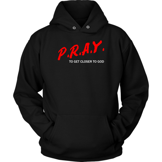 P.R.A.Y. To Get Closer To God Unisex Hoodie Part 2