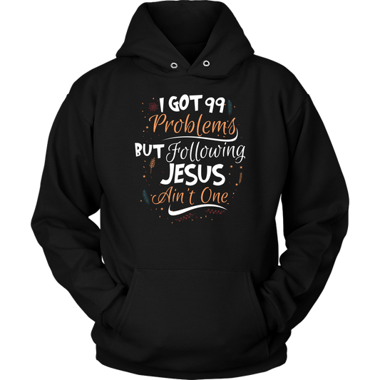 99 Problems But Following Jesus Ain't One Unisex Hoodie Part 1