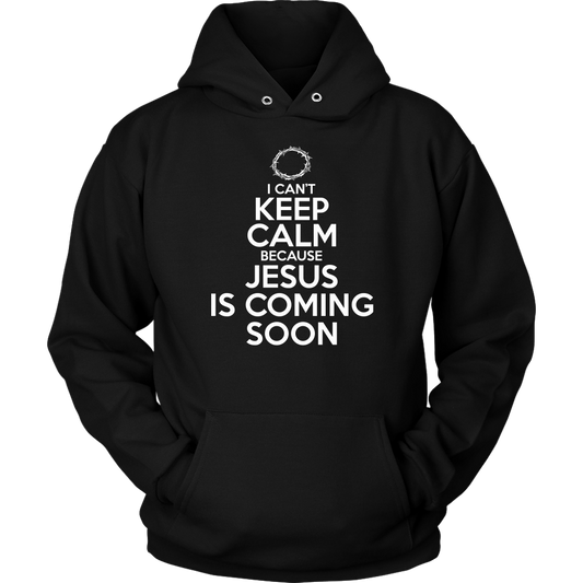 I Can't Keep Calm Jesus is Coming Soon Unisex Hoodie Part 2