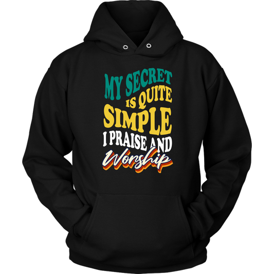 My Secret Is Quite Simple…I Praise And Worship Unisex Hoodie Part 2