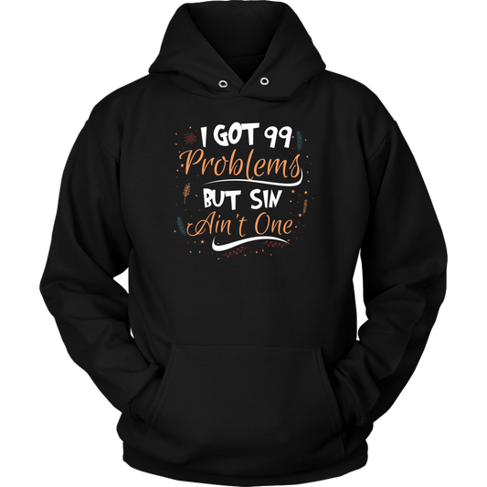 I Got 99 Problems But Sin Ain’t One Unisex Hoodie Part 1