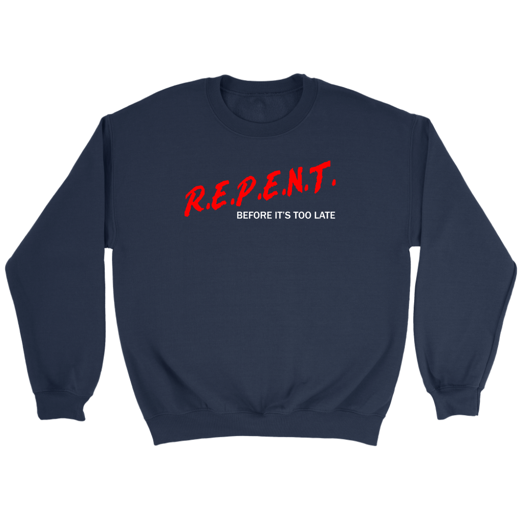 R.E.P.E.N.T. Before It's Too Late Crewneck Part 2